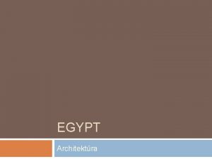 EGYPT Architektra Znaky architektry Hlavnm poslanm architektry bola