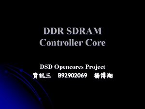 DDR SDRAM Controller Core DSD Opencores Project B