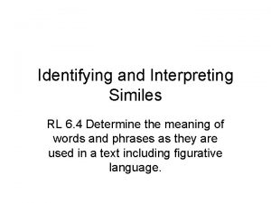 Identifying and Interpreting Similes RL 6 4 Determine