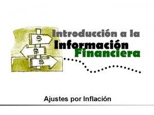 Ajustes por Inflacin Introduccin a la Informacin Financiera