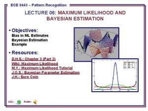 ECE 8443 Pattern Recognition LECTURE 06 MAXIMUM LIKELIHOOD