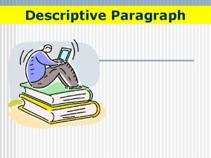 Descriptive Paragraph What is a descriptive paragraph Describes