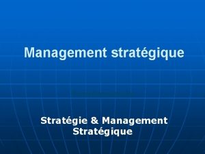 Management stratgique Fondements Stratgie Management Stratgique Stratgie Management