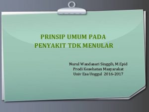 PRINSIP UMUM PADA PENYAKIT TDK MENULAR Nurul Wandasari