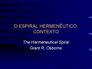 O ESPIRAL HERMENUTICO CONTEXTO The Hermeneutical Spiral Grant