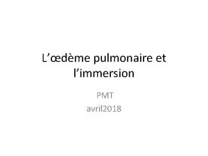 Ldme pulmonaire et limmersion PMT avril 2018 Les