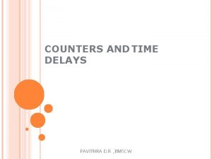 COUNTERS AND TIME DELAYS PAVITHRA D R BMSCW