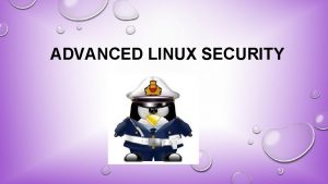 ADVANCED LINUX SECURITY Abstract Using mandatory access control
