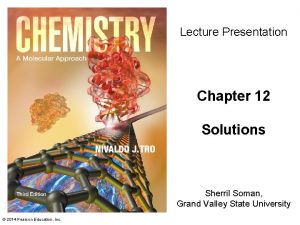 Lecture Presentation Chapter 12 Solutions Sherril Soman Grand