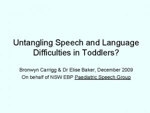 Untangling Speech and Language Difficulties in Toddlers Bronwyn