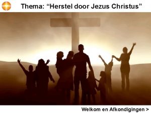 Thema Herstel door Jezus Christus Welkom en Afkondigingen