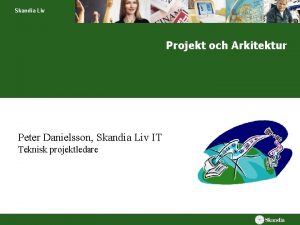 Skandia Liv Projekt och Arkitektur Peter Danielsson Skandia