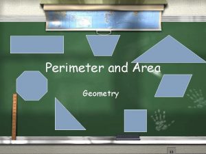 Perimeter and Area Geometry What is Perimeter The