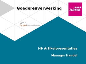 Goederenverwerking H 9 Artikelpresentaties Manager Handel Artikelpresentaties Verkoopklaar