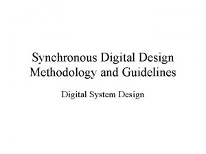 Synchronous Digital Design Methodology and Guidelines Digital System