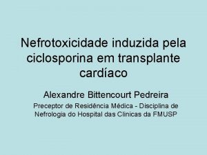 Nefrotoxicidade induzida pela ciclosporina em transplante cardaco Alexandre