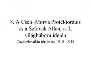 8 A CsehMorva Protektortus s a Szlovk llam