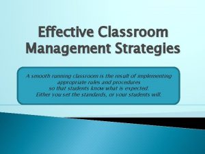 Effective Classroom Management Strategies A smooth running classroom