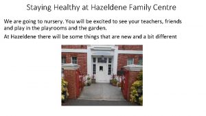 Staying Healthy at Hazeldene Family Centre We are