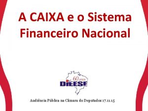 A CAIXA e o Sistema Financeiro Nacional Audincia