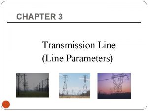 CHAPTER 3 Transmission Line Line Parameters 1 3