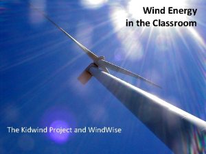 Wind Energy in the Classroom The Kidwind Project