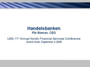 Handelsbanken Pr Boman CEO UBS 11 th Annual