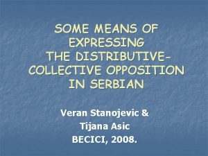 SOME MEANS OF EXPRESSING THE DISTRIBUTIVECOLLECTIVE OPPOSITION IN