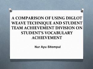 A COMPARISON OF USING DIGLOT WEAVE TECHNIQUE AND