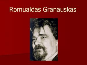 Romualdas Granauskas Jo gyvenimas ir kryba Romualdas Granauskas