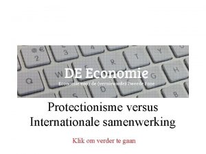 Protectionisme versus Internationale samenwerking Klik om verder te