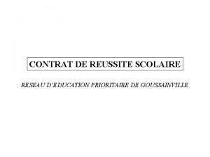 CONTRAT DE REUSSITE SCOLAIRE RESEAU DEDUCATION PRIORITAIRE DE