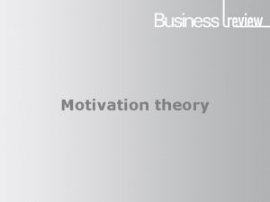 Motivation theory Motivation theory What is motivation The