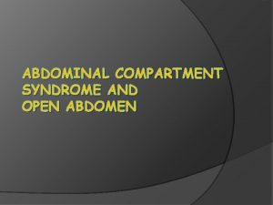 ABDOMINAL COMPARTMENT SYNDROME AND OPEN ABDOMEN Abreviations IAP