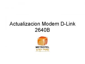 Actualizacion Modem DLink 2640 B Se desea actualizar