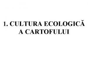 1 CULTURA ECOLOGIC A CARTOFULUI Introducere Agricultura ecologic