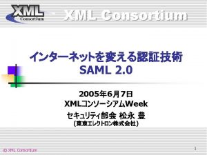 XML Consortium n n XML Consortium OASIS Security