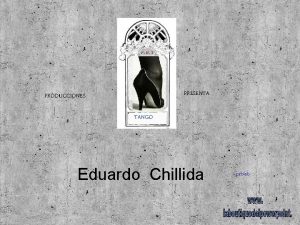 PRESENTA PRODUCCIONES TANGO Eduardo Chillida pablob Eduardo Chillida