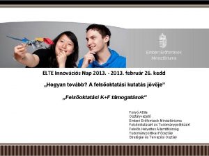 Emberi Erforrsok Minisztriuma ELTE Innovcis Nap 2013 2013