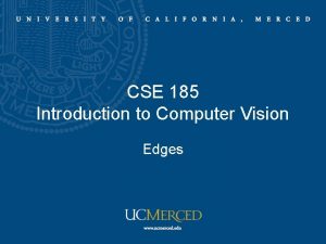 CSE 185 Introduction to Computer Vision Edges Edges