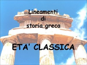 Lineamenti di storia greca ETA CLASSICA INDICE La