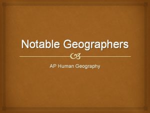 Notable Geographers AP Human Geography JOHN R BORCHERT
