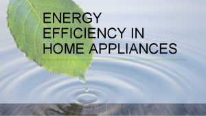 ENERGY EFFICIENCY IN HOME APPLIANCES WHAT IS GREEN