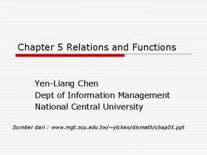 Chapter 5 Relations and Functions YenLiang Chen Dept