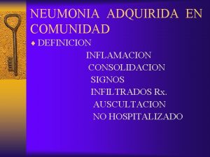 NEUMONIA ADQUIRIDA EN COMUNIDAD DEFINICION INFLAMACION CONSOLIDACION SIGNOS