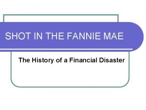 SHOT IN THE FANNIE MAE The History of