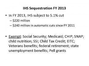 IHS Sequestration FY 2013 In FY 2013 IHS