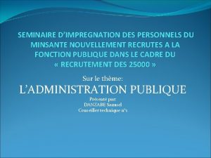 SEMINAIRE DIMPREGNATION DES PERSONNELS DU MINSANTE NOUVELLEMENT RECRUTES