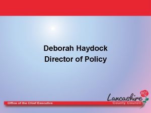 Deborah Haydock Director of Policy The Policy Unit