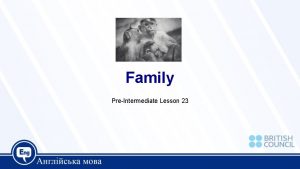 Family PreIntermediate Lesson 23 Today we are going